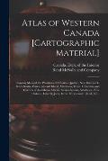 Atlas of Western Canada [cartographic Material]: Showing Maps of the Provinces of Ontario, Quebec, New Brunswick, Nova Scotia, Prince Edward Island, M