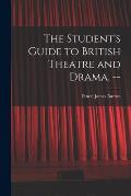 The Student's Guide to British Theatre and Drama. --