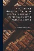 A History of Mediaeval Political Theory in the West, by Sir R.W. Carlyle and A.J. Carlyle; 4