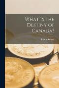 What is the Destiny of Canada? [microform]