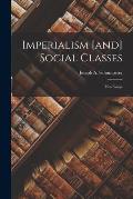 Imperialism [and] Social Classes; Two Essays