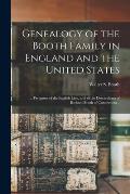 Genealogy of the Booth Family in England and the United States; ... Pedigrees of the English Line, and of the Descendants of Richard Booth of Connecti