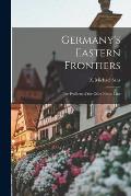 Germany's Eastern Frontiers; the Problem of the Oder-Neisse Line