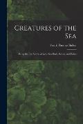 Creatures of the Sea [microform]: Being the Life Stories of Some Sea Birds, Beasts, and Fishes
