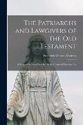 The Patriarchs and Lawgivers of the Old Testament: a Series of Sermons Preached in the Chapel of Lincoln's Inn
