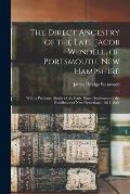 The Direct Ancestry of the Late Jacob Wendell, of Portsmouth, New Hampshire: With a Prefatory Sketch of the Early Dutch Settlement of the Providence o