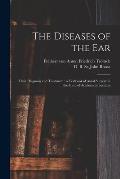 The Diseases of the Ear: Their Diagnosis and Treatment: a Textbook of Aural Surgery in the Form of Academical Lectures