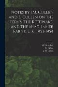 Notes by J.M. Cullen and E. Cullen on the Terns, the Kittiwake, and the Shag, Inner Farne, U.K., 1953-1954