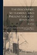 The Discovery, Settlement, and Present State of Kentucke: and an Essay Towards the Topography and Natural History of That Important Country