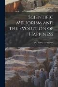 Scientific Meliorism and the Evolution of Happiness [microform]