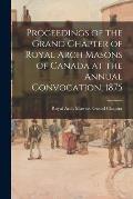 Proceedings of the Grand Chapter of Royal Arch Masons of Canada at the Annual Convocation, 1875