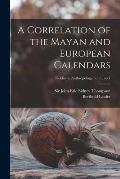 A Correlation of the Mayan and European Calendars; Fieldiana, Anthropology, v. 17, no.1