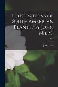 Illustrations of South American Plants /by John Miers; v. 1