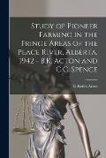 Study of Pioneer Farming in the Fringe Areas of the Peace River, Alberta, 1942 - B.K. Acton and C.C. Spence