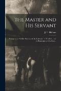 The Master and His Servant; Comparative Outline Sketches of the Redeemer of Mankind, and the Emancipator of a Race ..