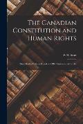 The Canadian Constitution and Human Rights: Rour Radio Talks as Heard on CBC University of the Air