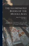 The Illuminated Books of the Middle Ages: an Account of the Development and Progress of the Art of Illumination, as a Distinct Branch of Pictorial Orn