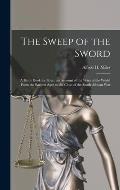 The Sweep of the Sword [microform]: a Battle Book for Boys: an Account of the Wars of the World From the Earliest Ages to the Close of the South Afric
