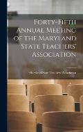 Forty-fifth Annual Meeting of the Maryland State Teachers' Association