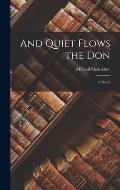 And Quiet Flows the Don; a Novel