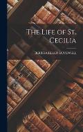 The Life of St. Cecilia