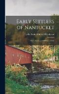 Early Settlers of Nantucket: Their Associates and Descendants