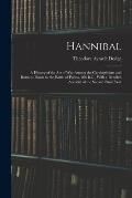 Hannibal: A History of the Art of War Among the Carthaginians and Romans Down to the Battle of Pydna, 168 B.C., With a Detailed