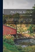 Pilgrim Alden: The Story of the Life of the First John Alden in America With the Interwoven Story of the Life and Doings of the Pilgr