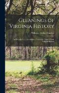 Gleanings of Virginia History: An Historical and Genealogical Collection, Largely From Original Sources