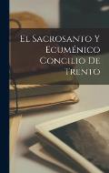 El Sacrosanto Y Ecum?nico Concilio De Trento