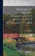 History of Scituate Massachusetts From its First Settlement to 1831