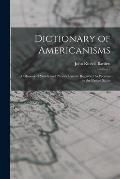 Dictionary of Americanisms: A Glossary of Words and Phrases Usually Regarded As Peculiar to the United States