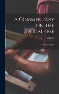 A Commentary on the Apocalypse; Volume I