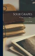 Sour Grapes; a Book of Poems