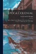 ?poca Colonial: M?xico Viejo; Noticias Hist?ricas, Tradiciones, Leyendas Y Costumbres Del Periodo De 1521 ? 1821