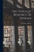 The Ethics of Benedict de Spinoza