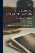 The Typical Forms of English Literature; an Introduction to the Historical and Critical Study of Eng