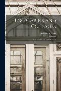 Log Cabins and Cottages: How to Build and Furnish Them