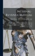 Internal-Revenue Manual: Compiled by Direction of the Commissioner of Internal Revenue From the Laws and Regulations Now in Force, for the Info
