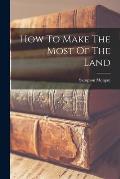 How To Make The Most Of The Land