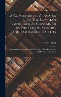 A Compendious Grammar Of The Egyptian Language As Contained In The Coptic, Sahidic, And Bashmuric Dialects: Together With Alphabets And Numerals In Th