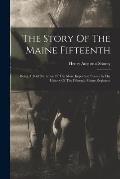 The Story Of The Maine Fifteenth: Being A Brief Narrative Of The More Important Events In The History Of The Fifteenth Maine Regiment