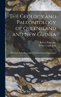 The Geology and Paleontology of Queensland and New Guinea: With Sixty-Eight Plates and a Geological Map of Queensland
