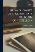 The Mad Pranks and Merry Jests of Robin Goodfellow