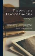 The Ancient Laws of Cambria: Containing the Institutional Triads of Dyvnwal Moelmud, the Laws of Howel the Good, Triadical Commentaries, Code of Ed