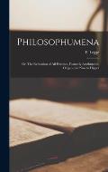 Philosophumena; or, The Refutation of all Heresies, Formerly Attributed to Origen, but now to Hippol