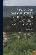 Kritik Der Evangelischen Geschichte Der Synoptiker ... Zweiter Band