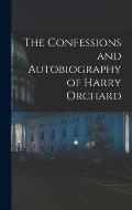 The Confessions and Autobiography of Harry Orchard