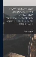Tibet Tartary and Mongolia Their Social and Political Condition and the Religion of Boodh as T