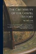 The Credibility of the Gospel History: Or, the Facts Occasionally Mention'd in the New Testament Confirmed by Passages of Ancient Authors, Who Were Co